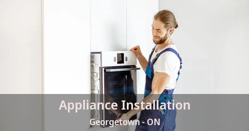 Appliance Installation Georgetown - ON