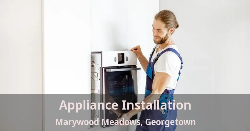Appliance Installation Marywood Meadows, Georgetown - ON