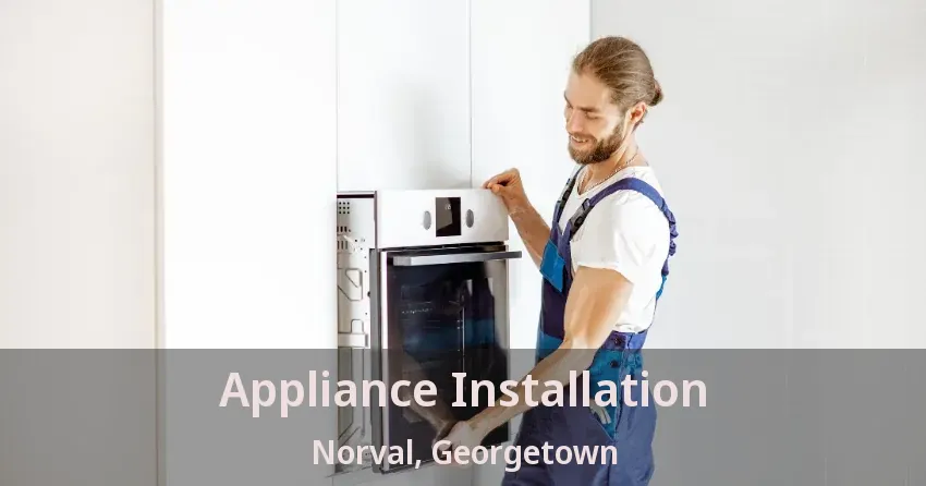 Appliance Installation Norval, Georgetown - ON