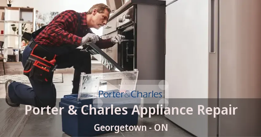 Porter & Charles Appliance Repair Georgetown - ON