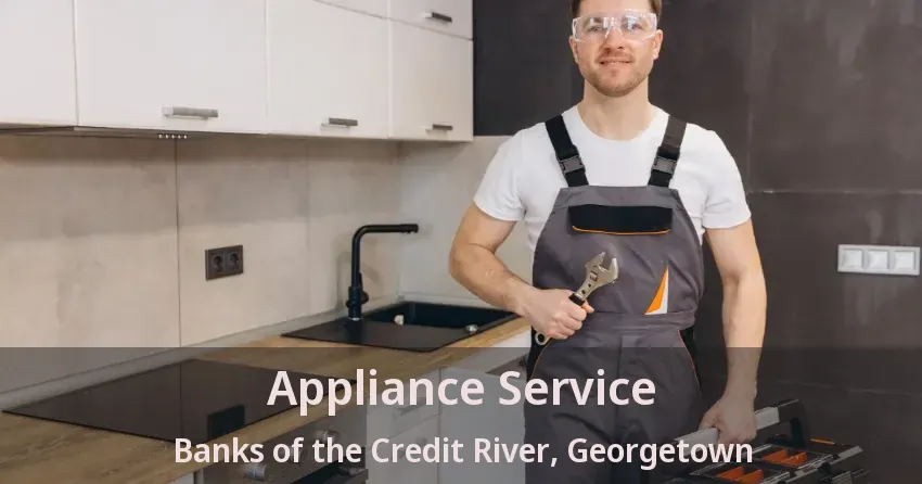 Appliance Service Banks of the Credit River, Georgetown - ON