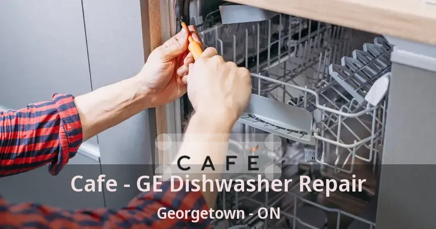 Cafe - GE Dishwasher Repair Georgetown - ON