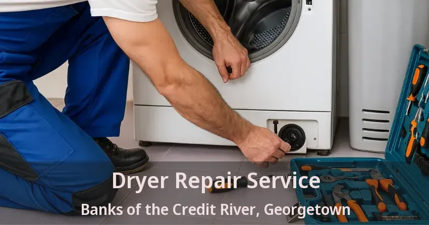 Dryer Repair Service Banks of the Credit River, Georgetown - ON
