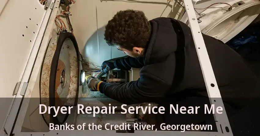 Dryer Repair Service Near Me Banks of the Credit River, Georgetown - ON