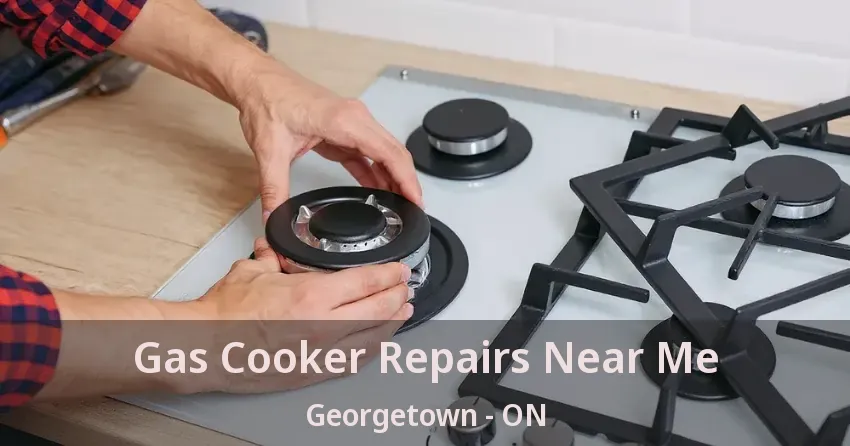 Gas Cooker Repairs Near Me Georgetown - ON
