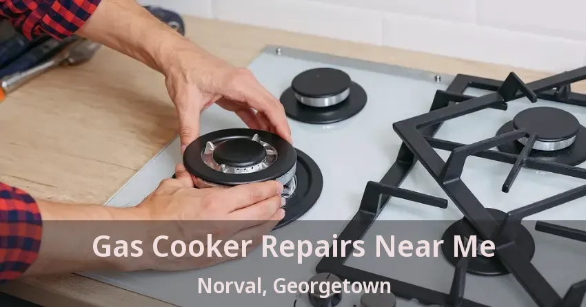 Gas Cooker Repairs Near Me Norval, Georgetown - ON