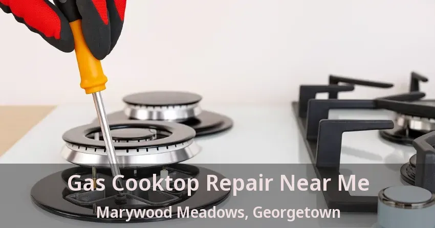 Gas Cooktop Repair Near Me Marywood Meadows, Georgetown - ON