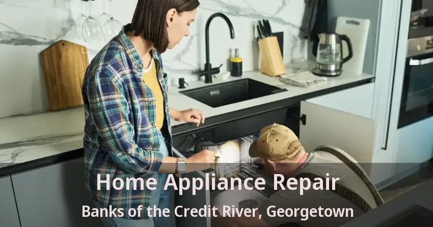 Home Appliance Repair Banks of the Credit River, Georgetown - ON