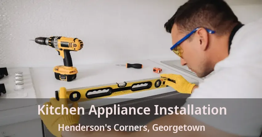 Kitchen Appliance Installation Henderson's Corners, Georgetown - ON
