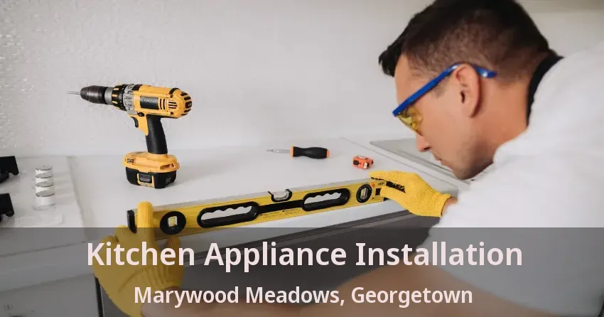 Kitchen Appliance Installation Marywood Meadows, Georgetown - ON