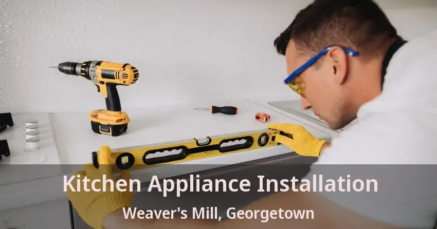Kitchen Appliance Installation Weaver's Mill, Georgetown - ON