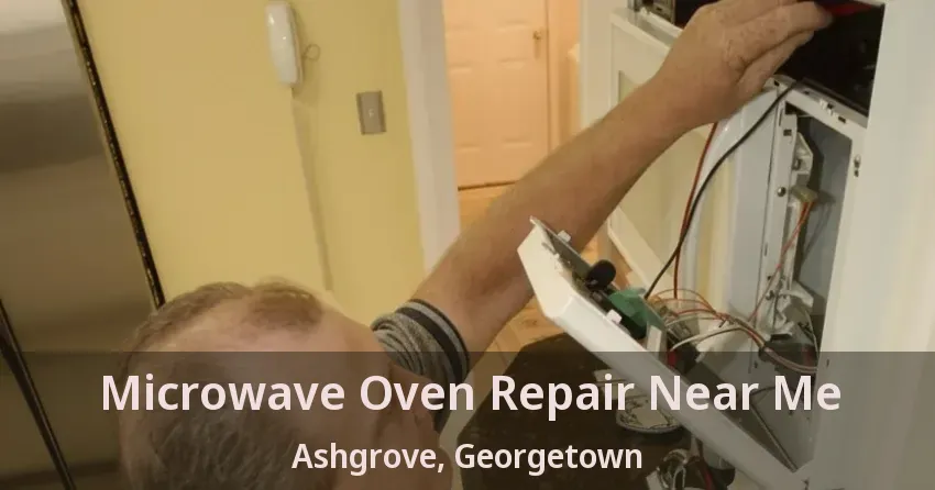 Microwave Oven Repair Near Me Ashgrove, Georgetown - ON