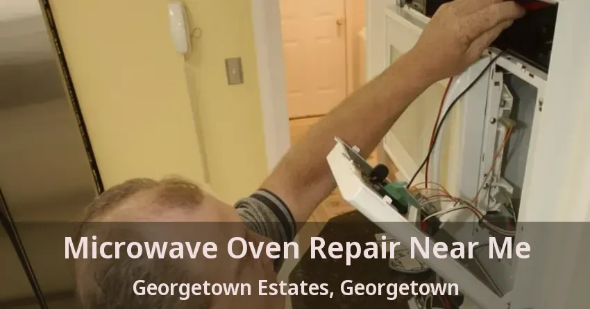 Microwave Oven Repair Near Me Georgetown Estates, Georgetown - ON