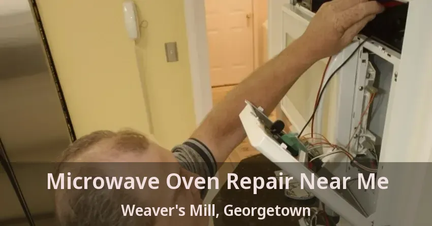 Microwave Oven Repair Near Me Weaver's Mill, Georgetown - ON