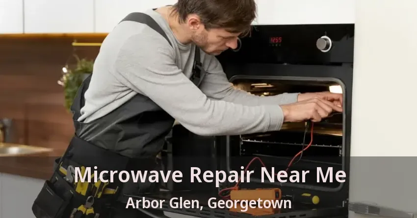 Microwave Repair Near Me Arbor Glen, Georgetown - ON