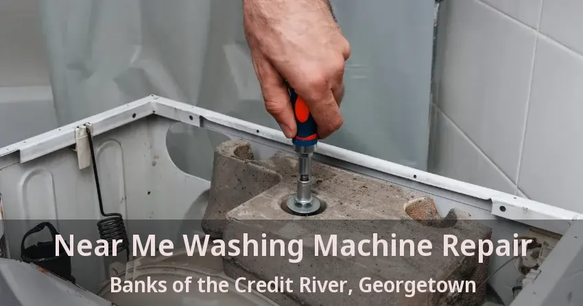 Near Me Washing Machine Repair Banks of the Credit River, Georgetown - ON