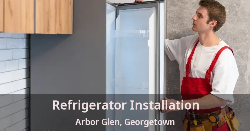 Refrigerator Installation Arbor Glen, Georgetown - ON