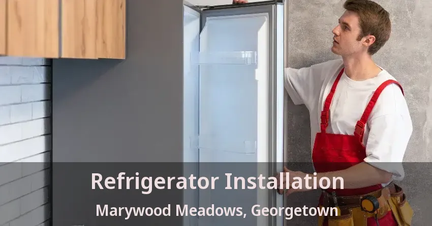 Refrigerator Installation Marywood Meadows, Georgetown - ON