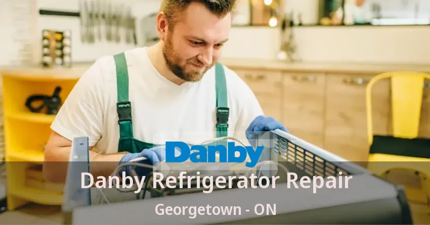 Danby Refrigerator Repair Georgetown - ON