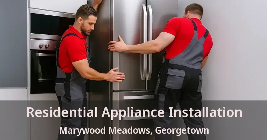 Residential Appliance Installation Marywood Meadows, Georgetown - ON