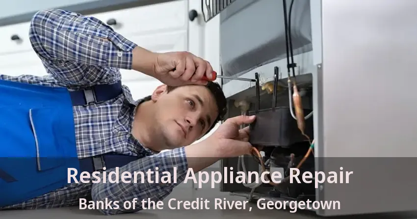 Residential Appliance Repair Banks of the Credit River, Georgetown - ON