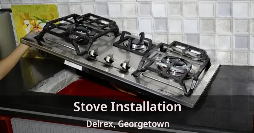 Stove Installation Delrex, Georgetown - ON