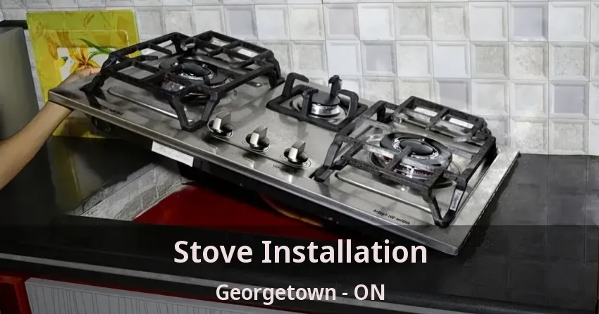 Stove Installation Georgetown - ON