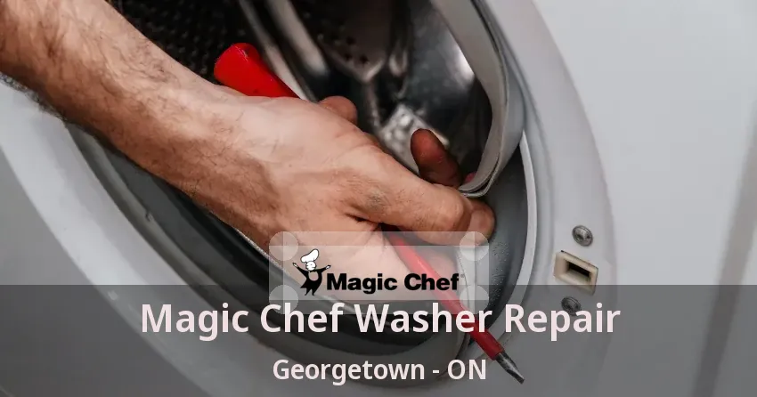 Magic Chef Washer Repair Georgetown - ON