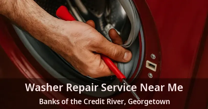 Washer Repair Service Near Me Banks of the Credit River, Georgetown - ON